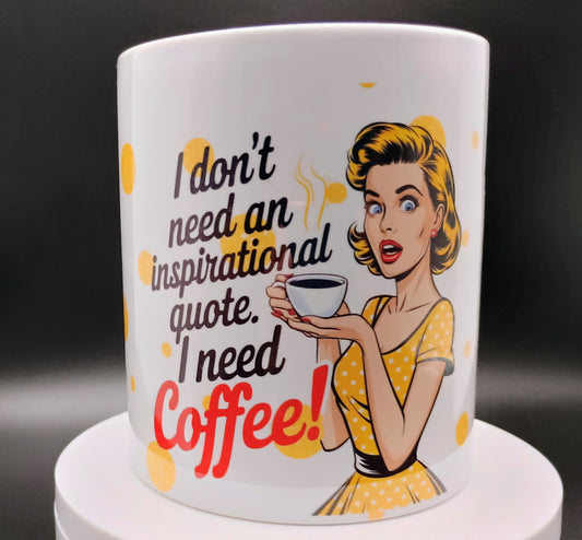 I Don't Need An Inspirational Quote Coffee Mug - Funny Retro Coffee Lover Gift - American Taina Crafts 